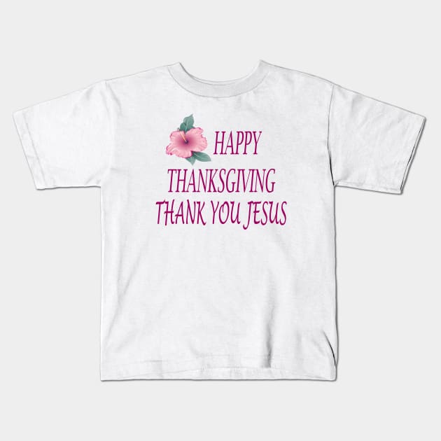HAPPY THANKSGIVING THANK YOU JESUS Kids T-Shirt by FlorenceFashionstyle